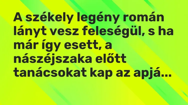 Vicc: A székely legény román lányt vesz feleségül, s ha már így esett, a nászéjszaka… Vicc: A székely legény román lányt vesz feleségül, s ha már így esett, a nászéjszaka…