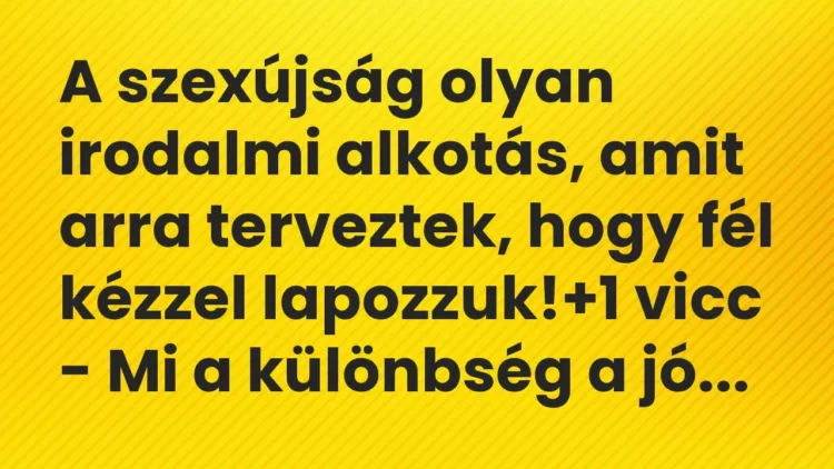 Vicc: A szexújság olyan irodalmi alkotás, amit arra terveztek, hogy fél kézzel… Vicc: A szexújság olyan irodalmi alkotás, amit arra terveztek, hogy fél kézzel…