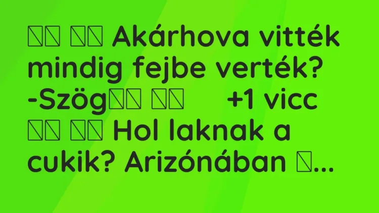 Vicc:
Akárhova vitték mindig fejbe verték? -Szög … Vicc:
Akárhova vitték mindig fejbe verték? -Szög …