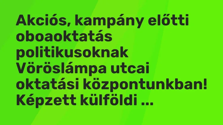 Vicc: Akciós, kampány előtti oboaoktatás politikusoknak Vöröslámpa utcai oktatási… Vicc: Akciós, kampány előtti oboaoktatás politikusoknak Vöröslámpa utcai oktatási…