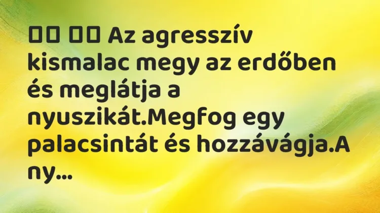 Vicc:
Az agresszív kismalac megy az erdőben és meglátja a… Vicc:
Az agresszív kismalac megy az erdőben és meglátja a…