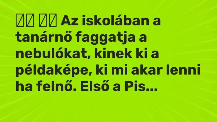Vicc:
Az iskolában a tanárnő faggatja a nebulókat, kinek ki a… Vicc:
Az iskolában a tanárnő faggatja a nebulókat, kinek ki a…