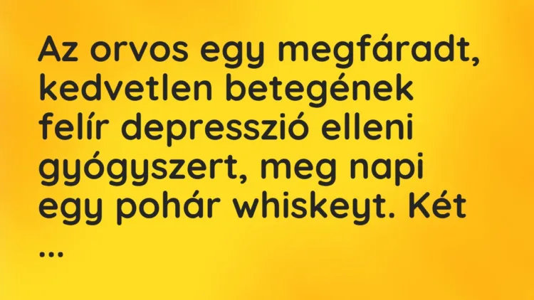 Vicc: Az orvos egy megfáradt, kedvetlen betegének felír depresszió elleni gyógyszert,…