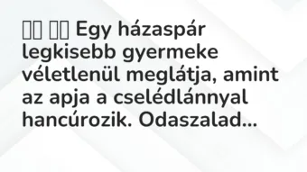 Vicc: Egy házaspár legkisebb gyermeke véletlenül meglátja, amint …