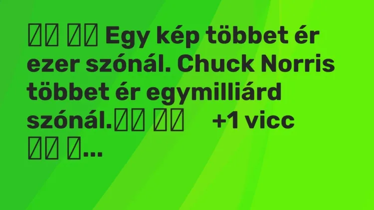 Vicc:
Egy kép többet ér ezer szónál. Chuck Norris többet ér… Vicc:
Egy kép többet ér ezer szónál. Chuck Norris többet ér…