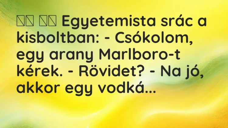 Vicc:
Egyetemista srác a kisboltban: – Csókolom, egy arany… Vicc:
Egyetemista srác a kisboltban: – Csókolom, egy arany…