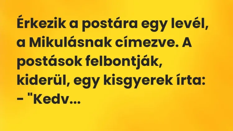 Vicc: Érkezik a postára egy levél, a Mikulásnak címezve. A postások felbontják,… Vicc: Érkezik a postára egy levél, a Mikulásnak címezve. A postások felbontják,…
