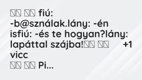 Vicc: 
		  
		  fiú: -b@sználak.lány: -én isfiú: -és te…