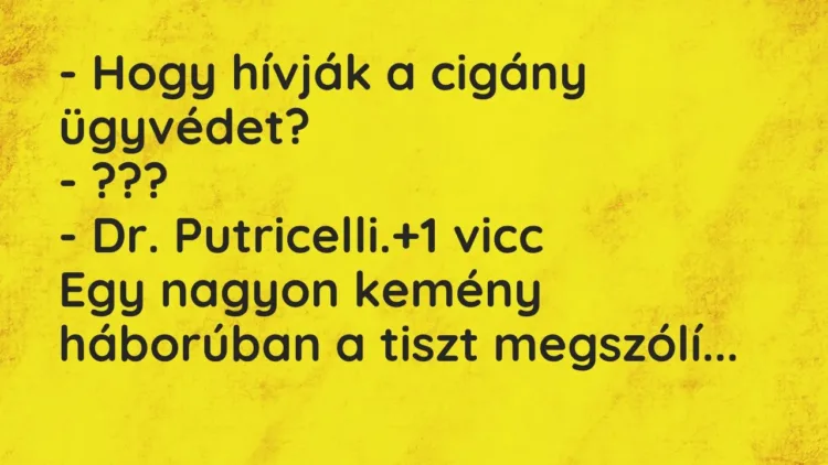 Vicc: – Hogy hívják a cigány ügyvédet?
– ???
– Dr. Putricelli. Vicc: – Hogy hívják a cigány ügyvédet?
– ???
– Dr. Putricelli.