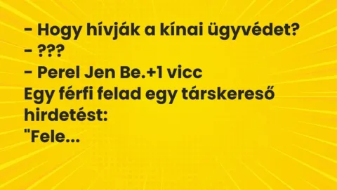 Vicc: – Hogy hívják a kínai ügyvédet?

– ???

– Perel Jen Be.