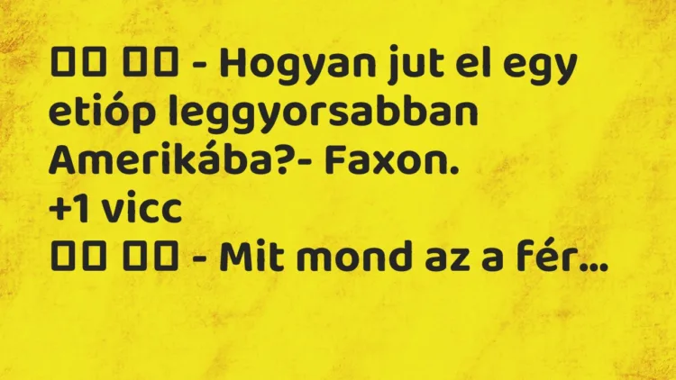 Vicc: – Hogyan jut el egy etióp leggyorsabban Amerikába?-…