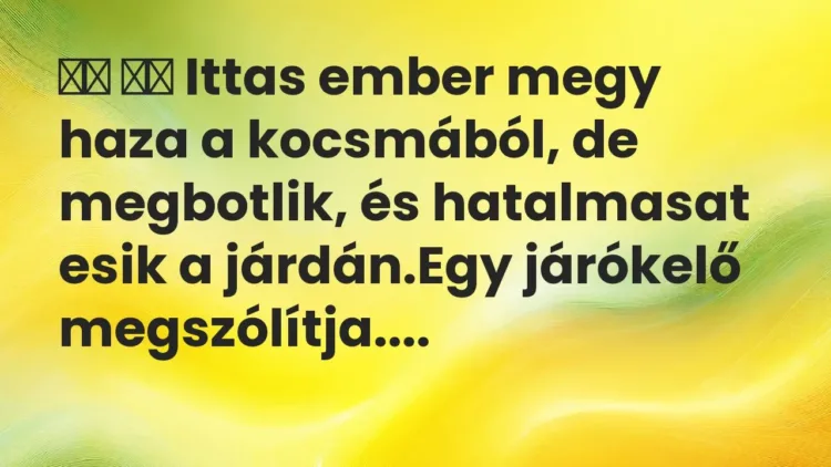 Vicc:
Ittas ember megy haza a kocsmából, de megbotlik, és… Vicc:
Ittas ember megy haza a kocsmából, de megbotlik, és…