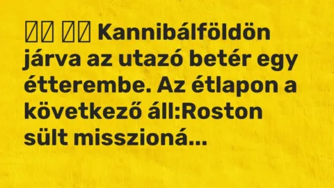 Vicc: 
		  
		  Kannibálföldön járva az utazó betér egy étterembe. Az…