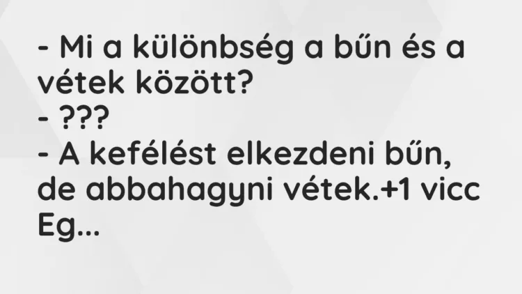 Vicc: – Mi a különbség a bűn és a vétek között?
– ???
– A kefélést elkezdeni… Vicc: – Mi a különbség a bűn és a vétek között?
– ???
– A kefélést elkezdeni…