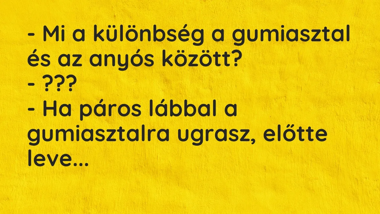 Vicc: – Mi a különbség a gumiasztal és az anyós között?

– ???

– Ha páros…