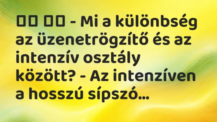 Vicc:
– Mi a különbség az üzenetrögzítő és az intenzív osztály… Vicc:
– Mi a különbség az üzenetrögzítő és az intenzív osztály…