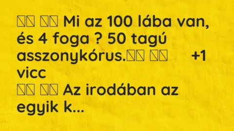 Vicc: 
		  
		  Mi az 100 lába van, és 4 foga ? 50 tagú…