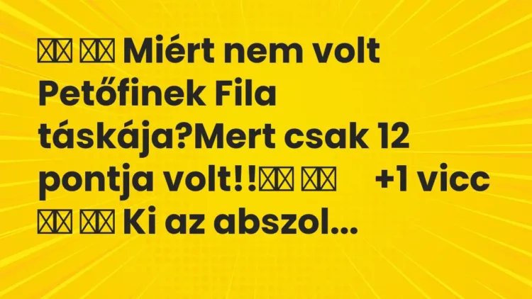 Vicc:
Miért nem volt Petőfinek Fila táskája?Mert csak 12… Vicc:
Miért nem volt Petőfinek Fila táskája?Mert csak 12…