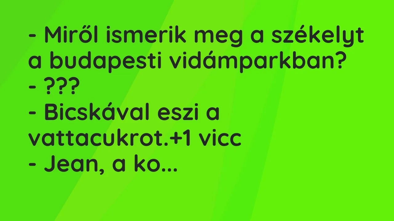Vicc: – Miről ismerik meg a székelyt a budapesti vidámparkban?

– ???

-…