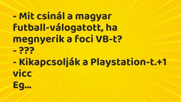 Vicc: – Mit csinál a magyar futball-válogatott, ha megnyerik a foci VB-t? -…