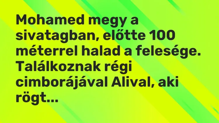 Vicc: Mohamed megy a sivatagban, előtte 100 méterrel halad a… Vicc: Mohamed megy a sivatagban, előtte 100 méterrel halad a…