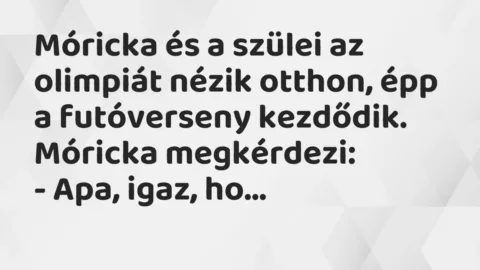 Vicc: Móricka és a szülei az olimpiát nézik otthon, épp a futóverseny kezdődik….