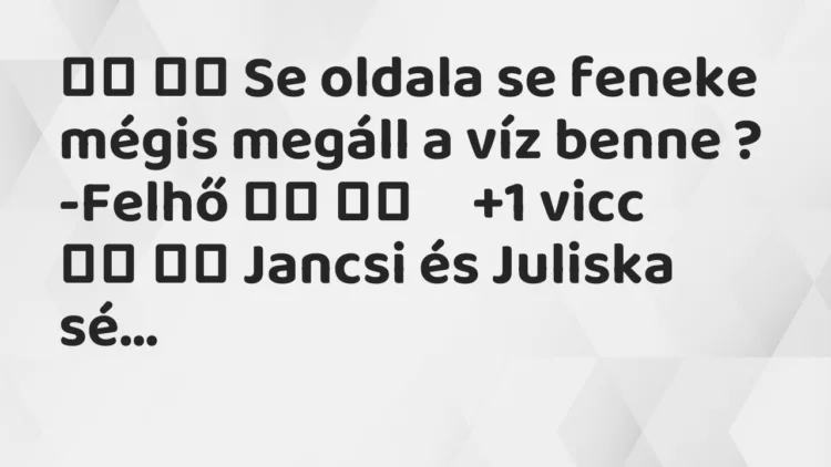 Vicc: Se oldala se feneke mégis megáll a víz benne ?…