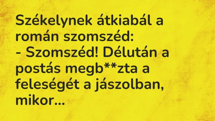 Vicc: Székelynek átkiabál a román szomszéd: – Szomszéd! Délután a postás…