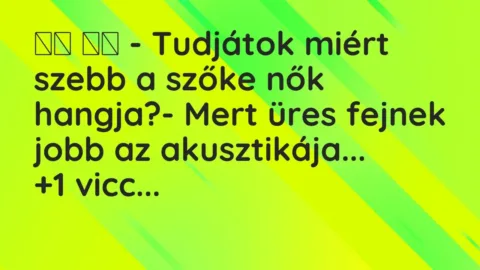 Vicc: 
		  
		  – Tudjátok miért szebb a szőke nők hangja?- Mert üres…