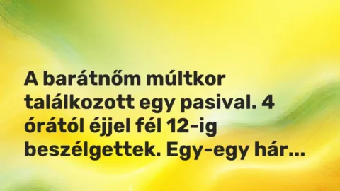 Vicces történet: 
	    	    


A barátnőm múltkor találkozott egy pasival. 4…