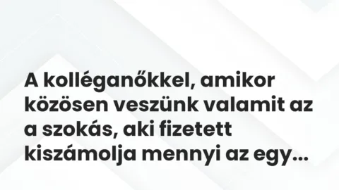 Vicces történet: 
	    	    


A kolléganőkkel, amikor közösen veszünk valamit…