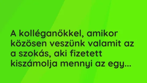 Vicces történet: 
	    	    


A kolléganőkkel, amikor közösen veszünk valamit…