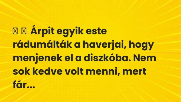 Vicces történet:
Árpit egyik este rádumálták a haverjai, hogy menjenek el a diszkóba. … Vicces történet:
Árpit egyik este rádumálták a haverjai, hogy menjenek el a diszkóba. …
