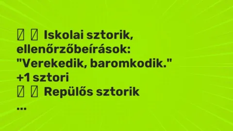 Vicces történet: 
	    	    Iskolai sztorik, ellenőrzőbeírások:


„Verekedik, baromkodik.”