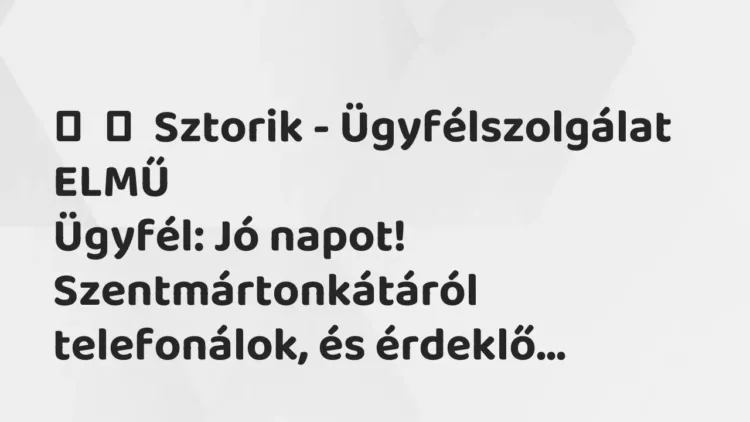 Vicces történet:
Sztorik – Ügyfélszolgálat ELMŰ
Ügyfél: Jó napot!… Vicces történet:
Sztorik – Ügyfélszolgálat ELMŰ
Ügyfél: Jó napot!…