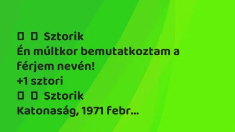 Vicces történet: 
	    	    Sztorik


Én múltkor bemutatkoztam a férjem nevén!