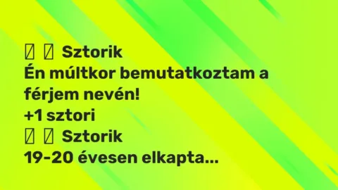 Vicces történet: 
	    	    Sztorik


Én múltkor bemutatkoztam a férjem nevén!