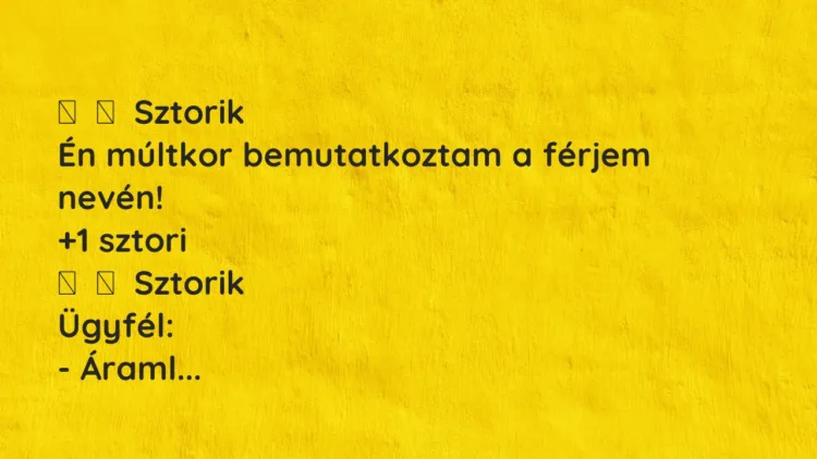 Vicces történet:
Sztorik
Én múltkor bemutatkoztam a férjem nevén! Vicces történet:
Sztorik
Én múltkor bemutatkoztam a férjem nevén!