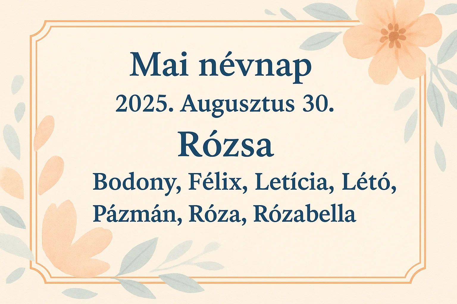 Mai névnap – 2025. Augusztus 30.: Rózsa, Letícia, Félix és Rózabella