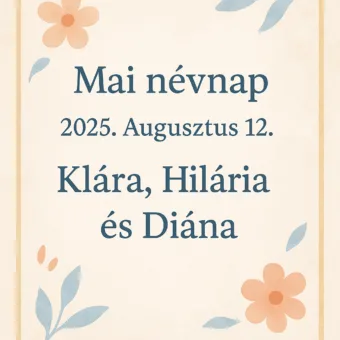 Mai névnap – Augusztus 12.: Klára, Hilária és Diána