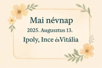 Mai névnap – Augusztus 13.: Ipoly, Ince és Vitália