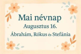 Mai névnap – Augusztus 16.: Ábrahám, Rókus és Stefánia