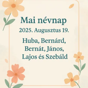 Mai névnap – Augusztus 19.: Huba, Bernárd, Bernát, János, Lajos és Szebáld