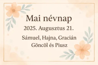 Mai névnap – Augusztus 21.: Sámuel, Hajna, Gracián, Göncöl és Piusz