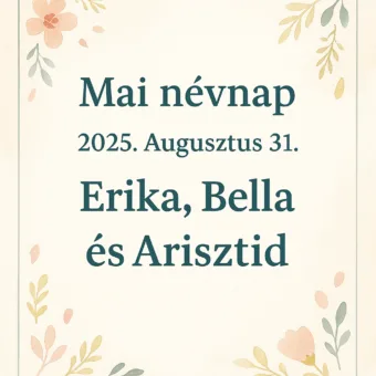 Mai névnap – Augusztus 31.: Erika, Bella és Arisztid