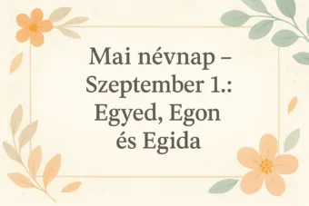 Mai névnap – Szeptember 1.: Egyed, Egon és Egida