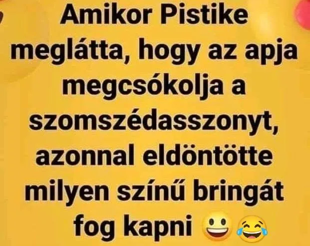 Amikor Pistikе meglátta, hogy az apja megcsókolja a szomszédasszonyt... Amikor Pistikе meglátta, hogy az apja megcsókolja a szomszédasszonyt...