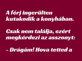 Vicc: A férj ingerülten kutakodik a konyhában –