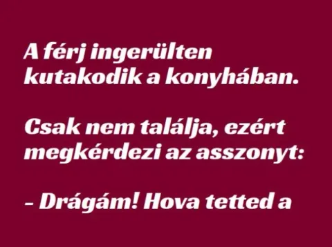 Vicc: A férj ingerülten kutakodik a konyhában –