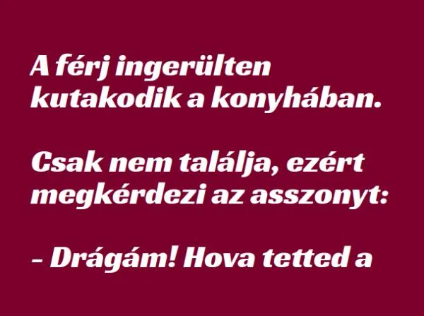 Vicc: A férj ingerülten kutakodik a konyhában –